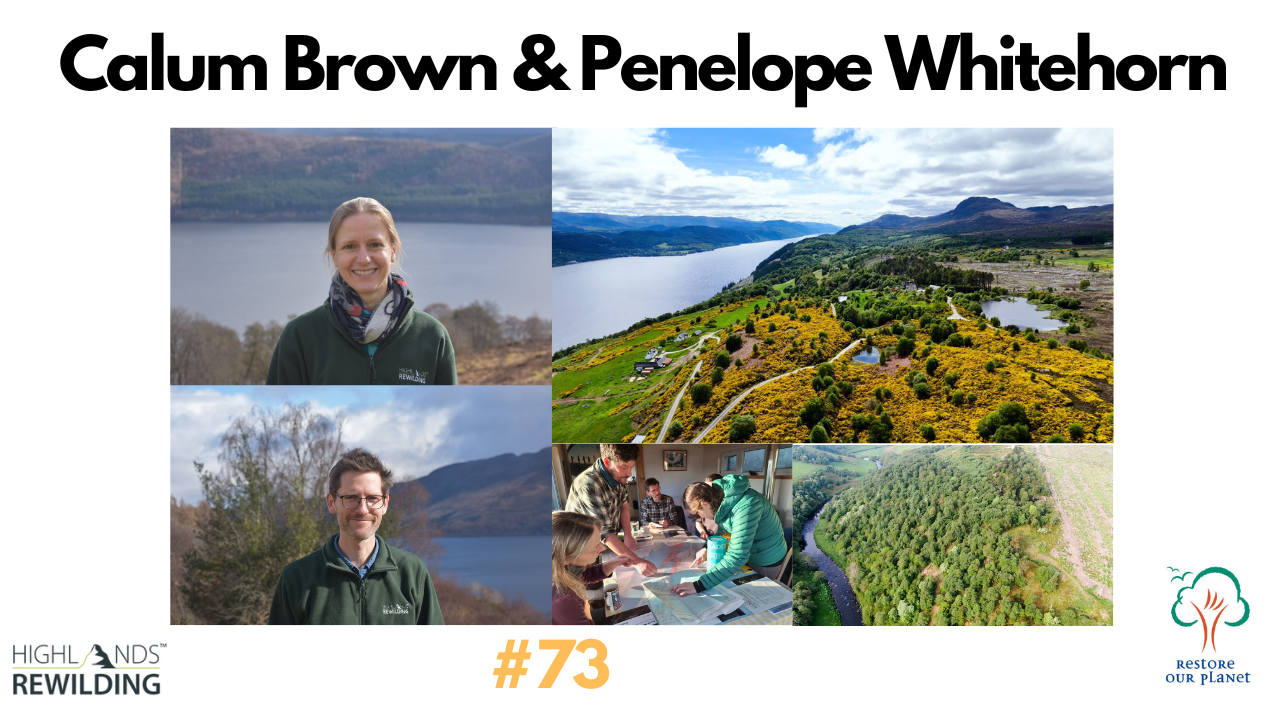 Restore Our Planet Podcast #73 Highlands Rewilding: Calum Brown & Penelope Whitehorn