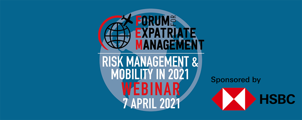 Join our Global Mobility leaders from The Americas, APAC and EMEA to discuss Risk Management & Mobility in 2021 at FEM's Global Webinar
