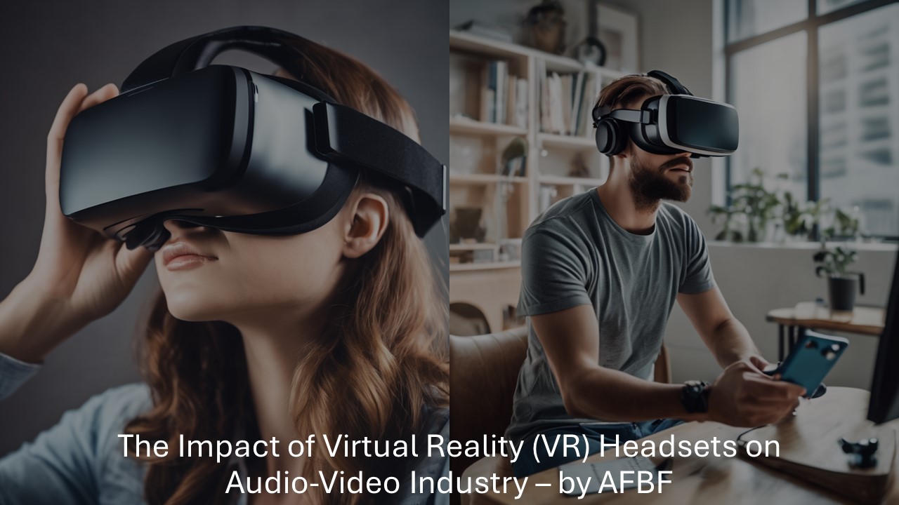 The Impact of Virtual Reality (VR) Headsets on Audio-Video Industry