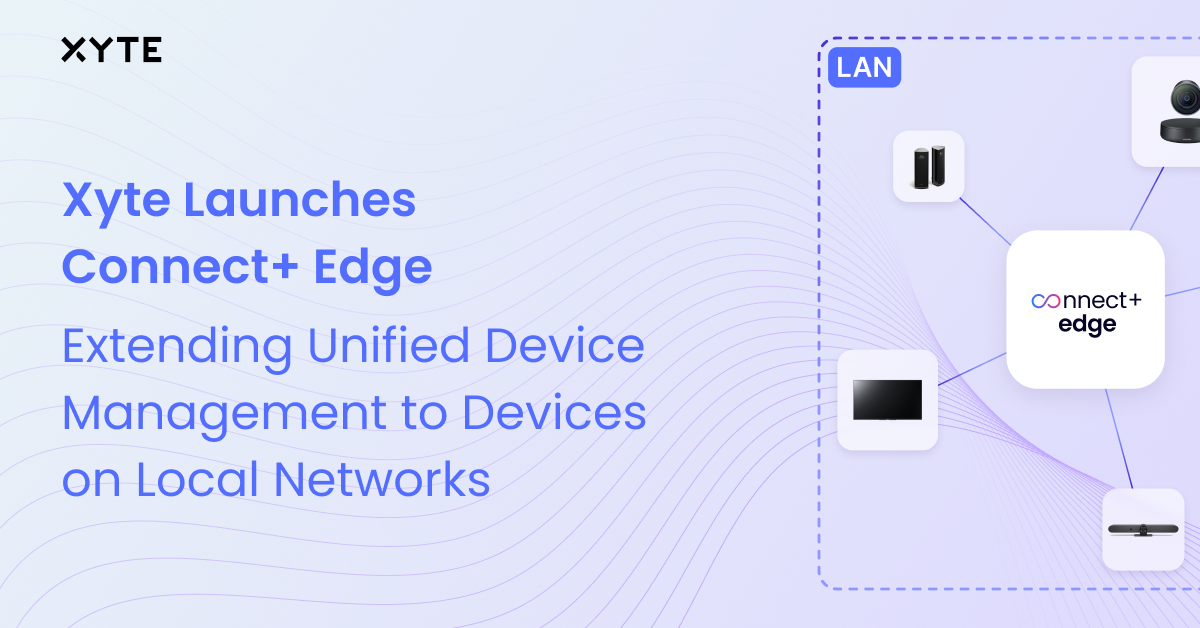 Monitor Local & Cloud Devices Seamlessly with Xyte Connect+ Edge