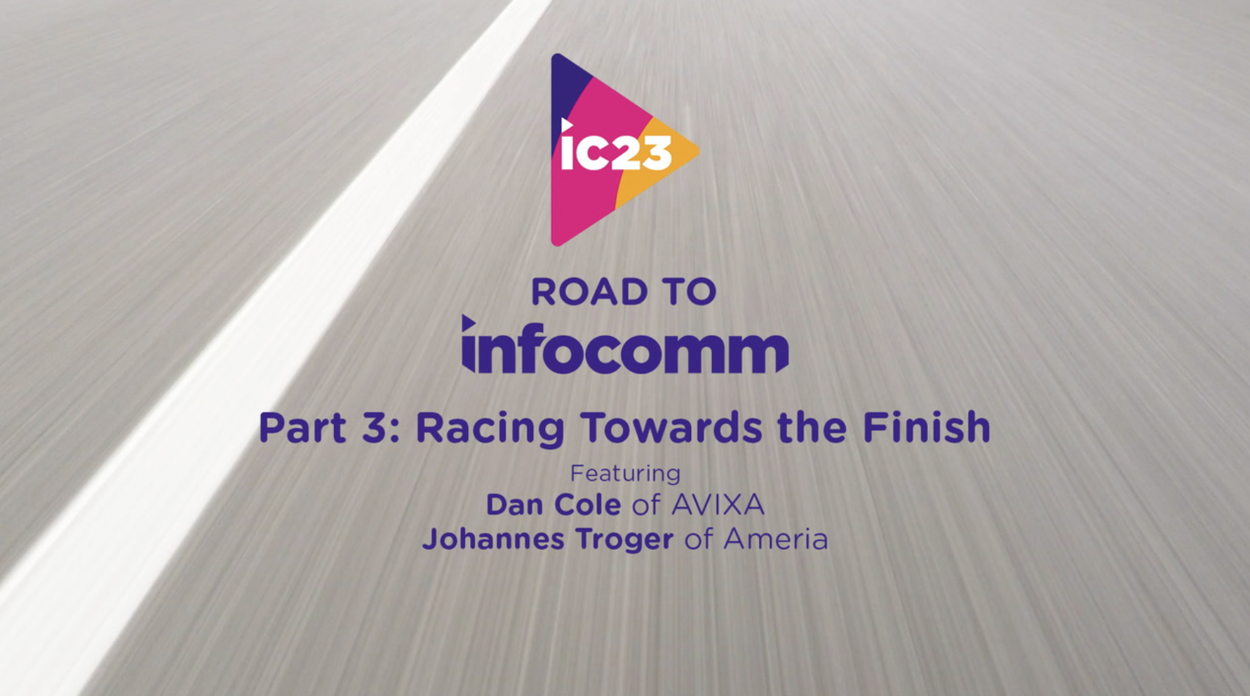 The Road to InfoComm | Part 3: Racing Towards the Finish