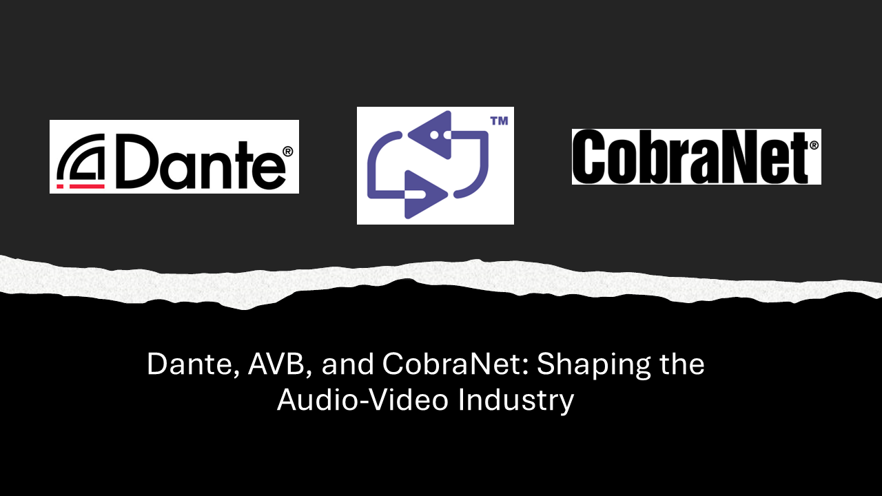 Dante, AVB, and CobraNet: Shaping the Audio-Video Industry