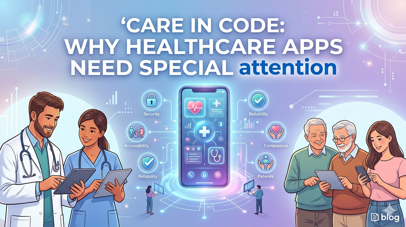 Care in Code: Why Healthcare Apps Need Special Design