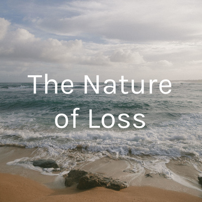 The Nature of Loss Podcast