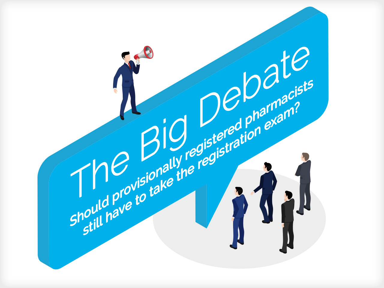 The big debate - Should provisionally registered pharmacists still have to take the registration exam