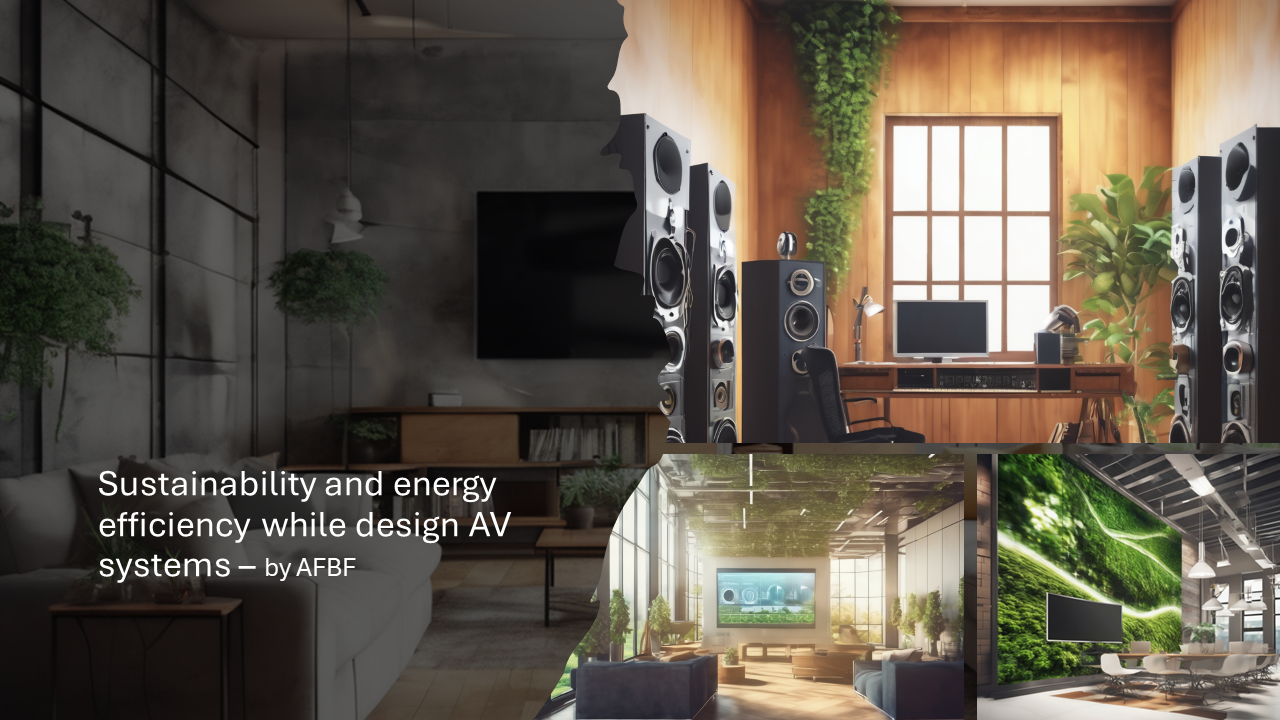 Sustainability and energy efficiency while design AV systems