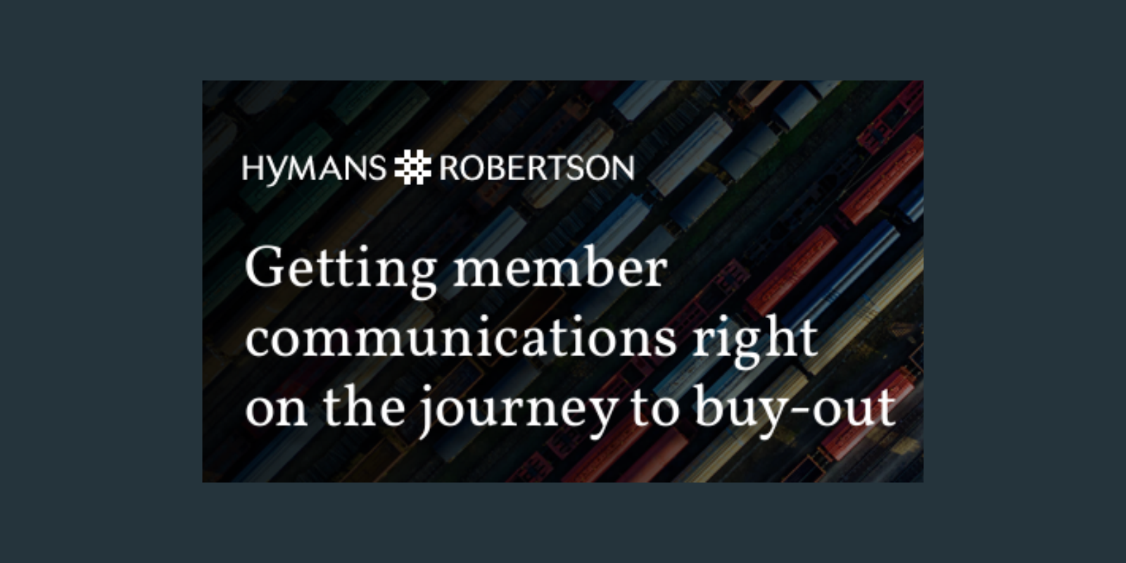 Hyman's Robertson: Getting member communications right on the journey to buy-out report