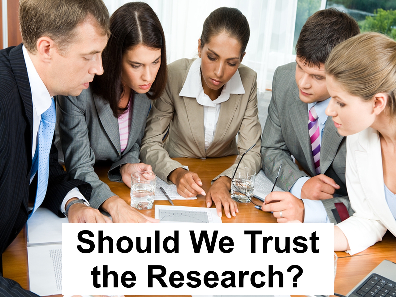 Research Besmirched—When Practitioners Just Don’t Believe! Why Research is the Best Source of Information, Even When It has Limitations and Flaws!