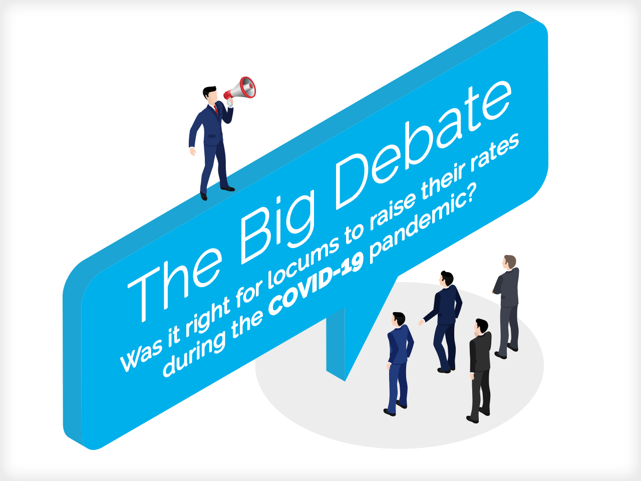 The Big Debate - was it right for locums to raise their rates during the COVID-19 pandemic